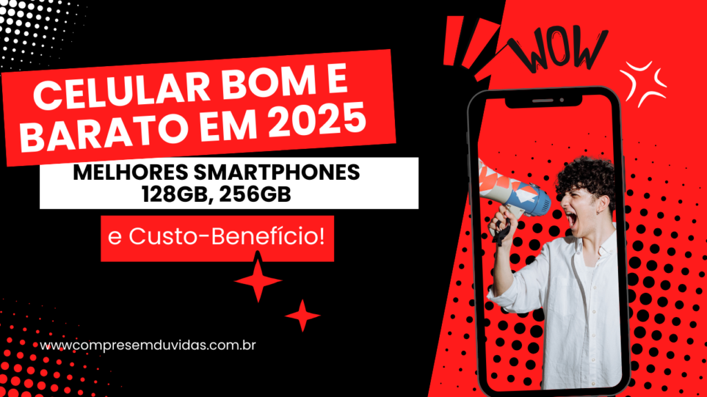 Celular Bom e Barato em 2025: Melhores Smartphones 128GB, 256GB e Custo-Benefício!